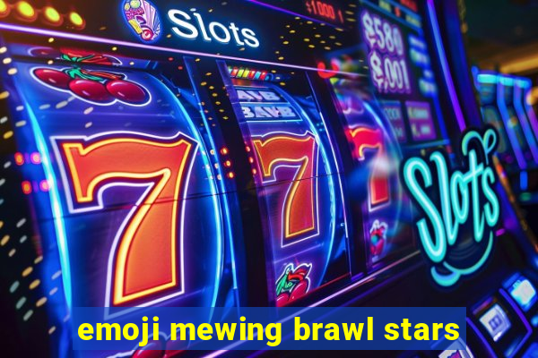 emoji mewing brawl stars